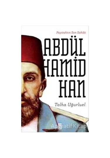 Payitahtın Son Sahibi Abdülhamid Han - Talha Uğurluel - Timaş Yay