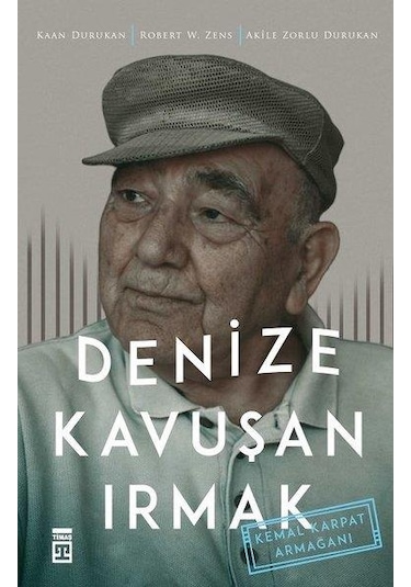 Denize Kavuşan Irmak - Robert W. Zens -  Kaan Durukan - Timaş Yayınları