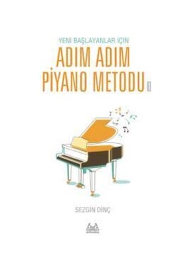 Sezgin DİNÇ Yeni Başlayanlar İçin Adım Adım Piyano Metodu 1