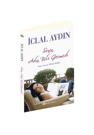 Senin Adın Bile Geçmedi - İclal Aydın - Epsilon Yayınevi