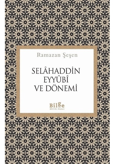 Selahaddin Eyyubi ve Dönemi - Ramazan Şeşen - Bilge Kültür Sanat