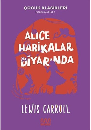 Alice Harikalar Diyarında - Çocuk Klasikleri - Kısaltılmış Metin - Lewis Carroll - Mundi