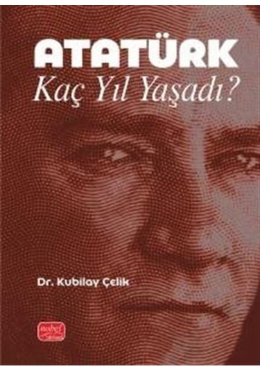 Atatürk Kaç Yıl Yaşadı / Kubilay Çelik
