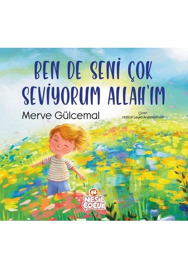 Ben de Seni Çok Seviyorum Allah'ım - Merve Gülcemal - Nesil Çocuk Yayınları