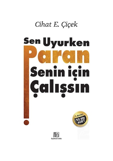 Sen Uyurken Paran Senin İçin Çalışsın / Cihat E. Çiçek