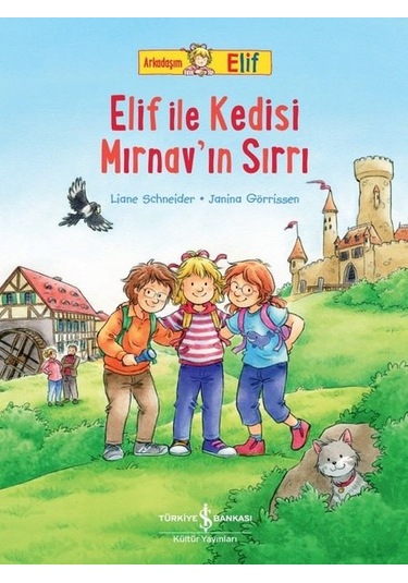 Elif ile Kedisi Mırnav'ın Sırrı - Arkadaşım Elif - Liane Schneider - İş Bankası Kültür Yayınları