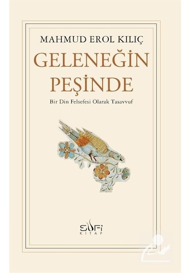 Geleneğin Peşinde - Bir Din Felsefesi Olarak Tasavvuf - Mahmud Erol Kılıç - Sufi Kitap
