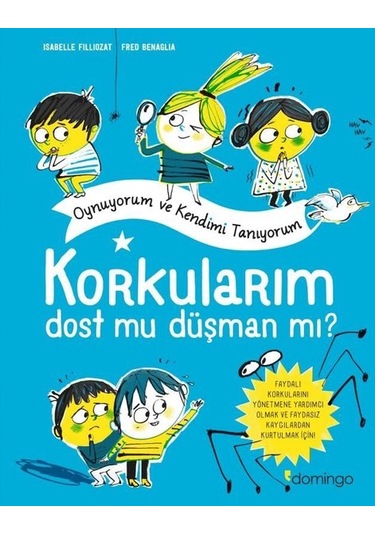 Korkularım Dost mu Düşman mı? Oynuyorum ve Kendimi Tanıyorum - İsabelle Filliozat - Domingo Yayınevi