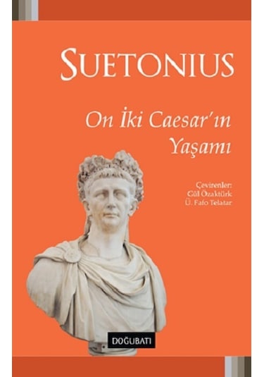 On İki Caesar'ın Yaşamı - Gaius Suetonius Tranquillus - Doğu Batı Yayınları