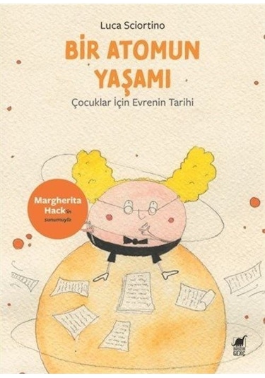Bir Atomun Yaşamı: Çocuklar İçin Evrenin Tarihi / Luca Sciortino