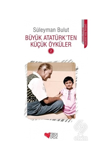 Büyük Atatürk'ten Küçük Öyküler 2 - Süleyman Bulut - Can Çocuk Yayınları
