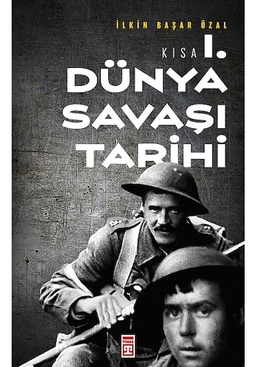 Kısa Birinci Dünya Savaşı Tarihi - İ̇lkin Başar Özal - Timaş Yayınları