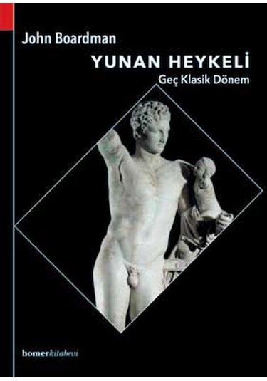 Yunan Heykeli - Geç Klasik Dönem - John Boardman - Homer Kitabevi