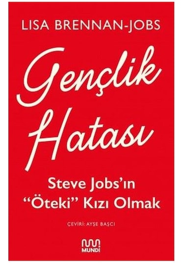 Gençlik Hatası: Steve Jobsın Öteki Kızı Olmak - Lisa Brennan Jobs - Mundi