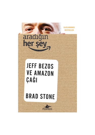 Aradığın Her Şey Jeff Bezos ve Amazon Çağı