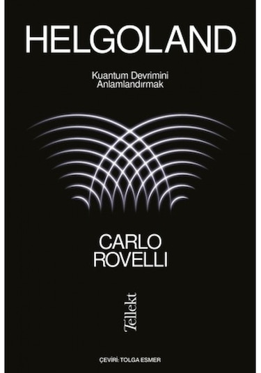 Helgoland - Kuantum Devrimini Anlamlandırmak - Carlo Rovelli - Tellekt