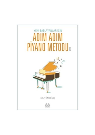 Sezgin DİNÇ Yeni Başlayanlar İçin Adım Adım Piyano Metodu 1