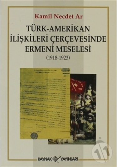 Türk-Amerikan İlişkileri Çerçevesinde Ermeni Meselesi (1918-1923) - Kamil Necdet Ar - Kaynak Yayınları
