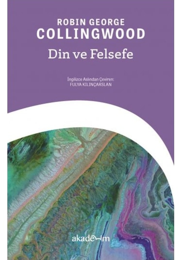 Din ve Felsefe - Robin George Collıngwood - Akademim Yayıncılık