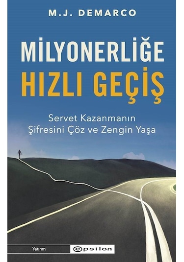 Milyonerliğe Hızlı Geçiş: Servet Kazanmanın Şifresini Çöz ve Zengin Yaşa - M.J. Demarco - Epsilon Yayınevi