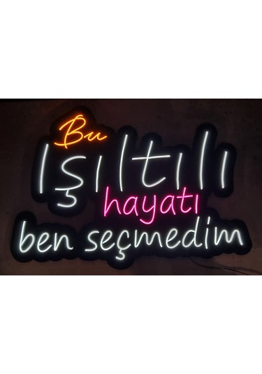 Bu Işıltılı Hayatı Ben Seçmedim Yazılı Neon Led Duvar AydınlatmasI