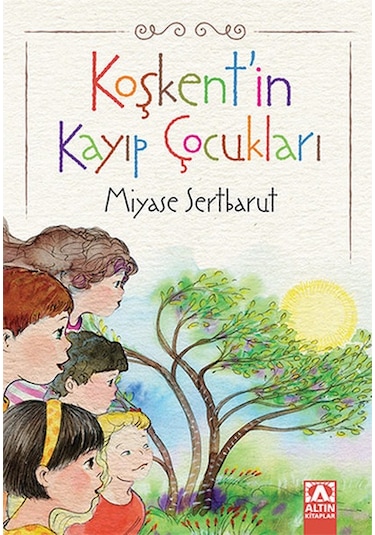 Koşkent'in Kayıp Çocukları - Miyase Sertbarut - Altın Kitaplar