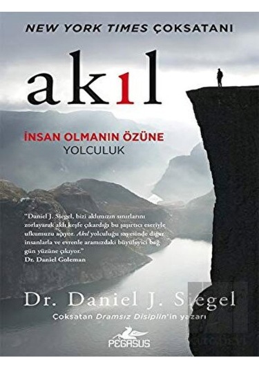 Akıl: İnsan Olmanın Özüne Yolculuk - Daniel J. Siegel - Pegasus