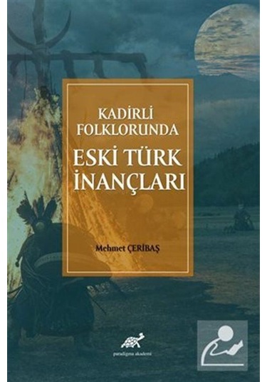 Kadirli Folklorunda Eski Türk İnançları / Mehmet Çeribaş