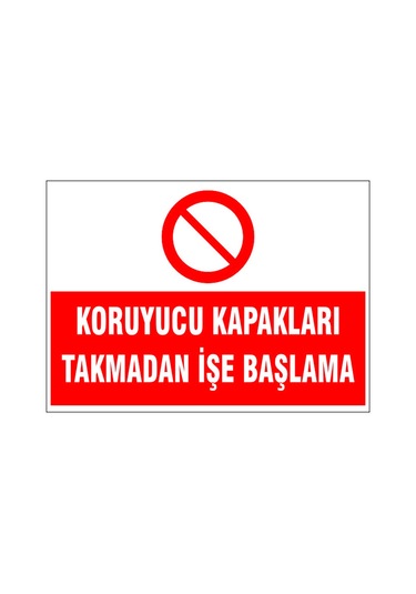 Koruyucu Kapakları Takmadan İşe Başlama, İsg Uyarı Levhası