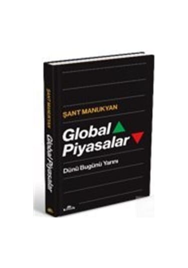 Global Piyasalar - Dünü Bugünü Yarını - Şant Manukyan - Kronik Kitap