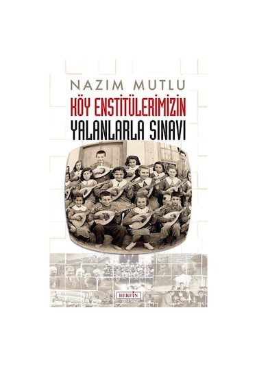 Köy Enstitülerimizin Yalanlarla Sınavı / Nazım Mutlu