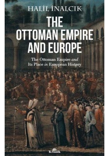 The Ottoman Empire And Europe - Halil İnalcık - Kronik Kitap