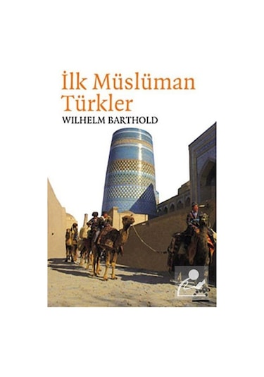 İlk Müslüman Türkler - Wilhelm Barthold - Örgün Yayınları