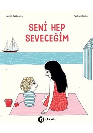Seni Hep Seveceğim - Astrid Desbordes - Aylak Kitap