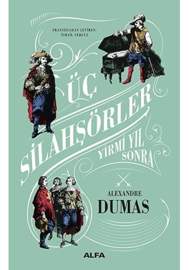 Üç Silahşörler Yirmi Yıl Sonra - Alexandre Dumas - Alfa Yayıncılık