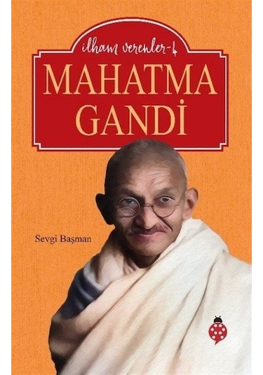 Mahatma Gandhi - İlham Verenler 4 - Sevgi Başman - Uğurböceği