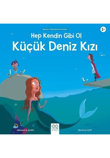 Hep Kendin Gibi Ol Küçük Deniz Kızı-Modern Öykülerle Klasikler - Alexandre Jardin - 1001 Çiçek
