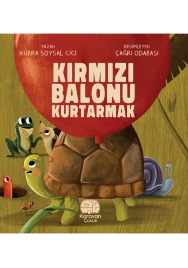 Kırmızı Balonu Kurtarmak - Kübra Soysal Cici - Karavan Çocuk