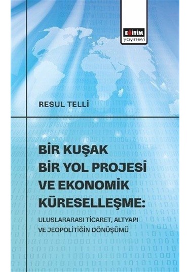 Bir Kuşak Bir Yol Projesi Ve Ekonomik Küreselleşme: Uluslarara...