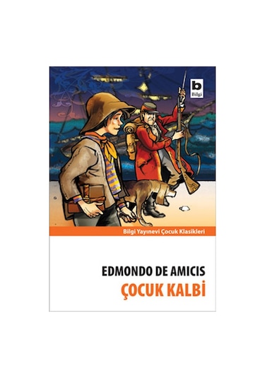 Çocuk Kalbi - Edmondo De Amıcıs - Çocuk Klasikleri Bilgi Yayınevi