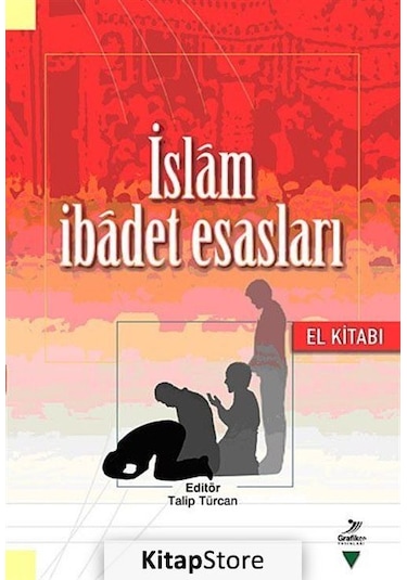 İslam İbadet Esasları El Kitabı / Talip Türcan