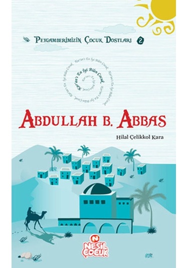 Abdullah Bin Abbas - Hilal Çelikkol Kara - Nesil Çocuk Yayınları