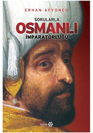Sorularla Osmanlı İmparatorluğu - Erhan Afyoncu - Yeditepe Yayınevi