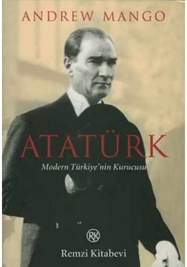 Atatürk - Modern Türkiye'nin Kurucusu - Andrew Mango - Remzi Kitabevi