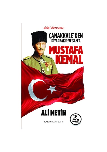 Çanakkale Den Diyarbakır Ve Şam'a Mustafa Kemal