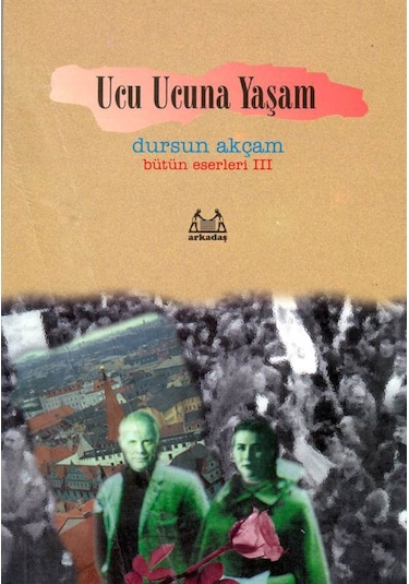 Ucu Ucuna Yaşam - Dursun Akçam - Arkadaş Yayıncılık