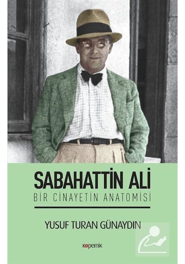 Sabahattin Ali-Bir Cinayetin Anatomisi  - Yusuf Turan Günaydın  - Kopernik Kitap