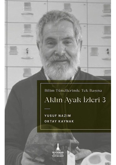 Aklın Ayak İzleri 3 / Bilim Tünellerinde Tek Başına / Yusuf Nazım