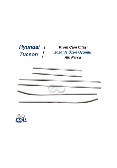 Ebal Otomotiv Hyundai Tucson Krom Cam Çıtası 6 parça 2020 ve üzeri P.Çelik