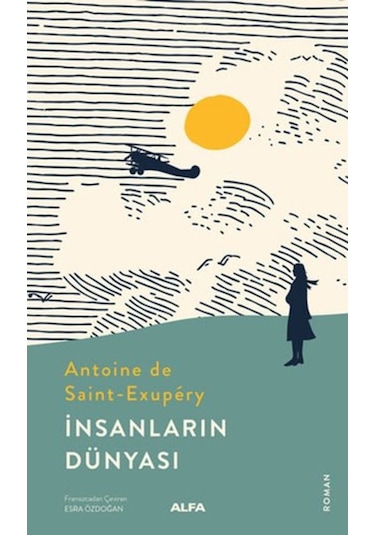 İnsanların Dünyası - Antoine de Saint-Exupery - Alfa Yayıncılık
